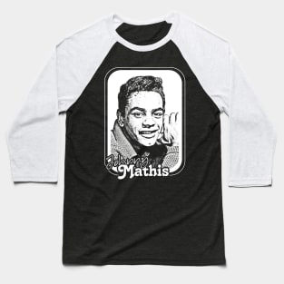 Johnny Mathis // Retro Style Fan Design Baseball T-Shirt